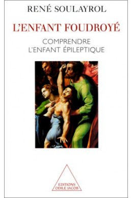 L'ENFANT FOUDROYE. Comprendre l'enfant épileptique